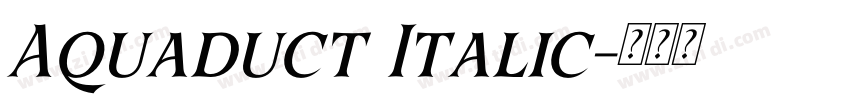 Aquaduct Italic字体转换 Aquaduct Italic字体转换